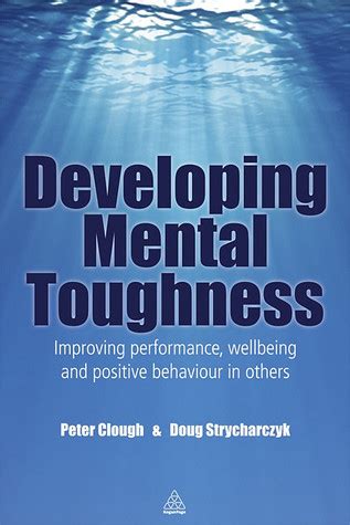 Developing Mental Toughness Improving Performance Wellbeing And