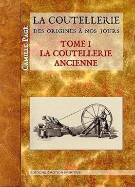 La coutellerie des origines à nos jours Tome 1 la coutellerie ancienne