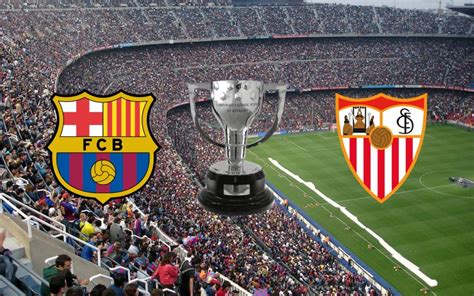 Horario Y D Nde Ver Por Internet El Barcelona Sevilla De Liga