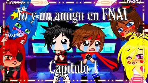 Yo Y Un Amigo En Fnia Cap 1 Gacha Club Collab Marcos Ytgamer Chocomarcelox Youtube