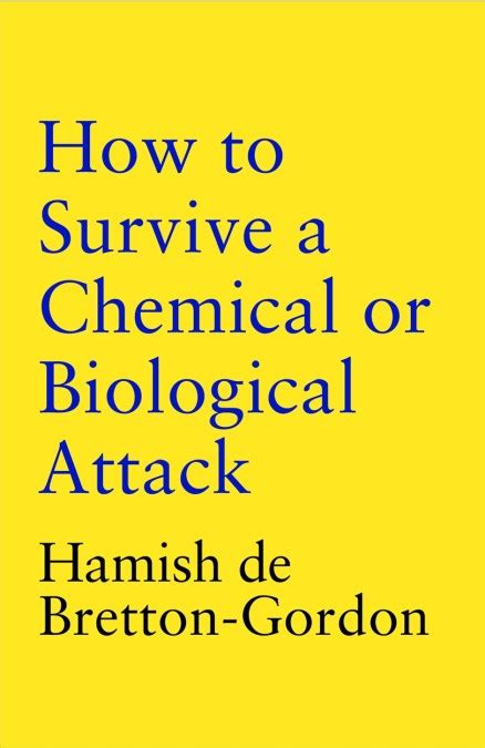 How to Survive a Chemical or Biological Attack by Hamish de Bretton-Gordon | Headline Publishing ...