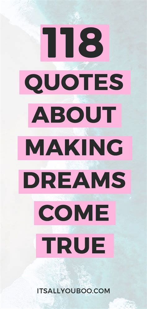 118 Inspirational Quotes About Making Dreams Come True Dreams Come