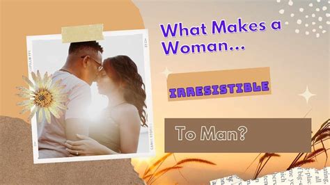 What Makes A Woman Irresistible To Man Youtube