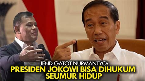 Jend Gatot Nurmantyo Presiden Jokowi Bisa Dihukum Seumur Hidup Youtube