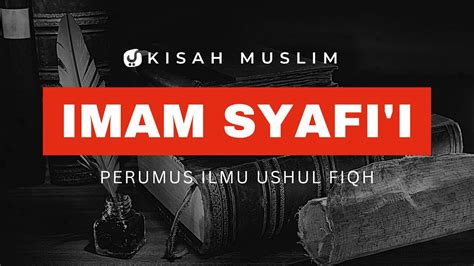 Biografi Imam Syafii Perumus Ilmu Ushul Fiqh Kisah Muslim Yufid Tv