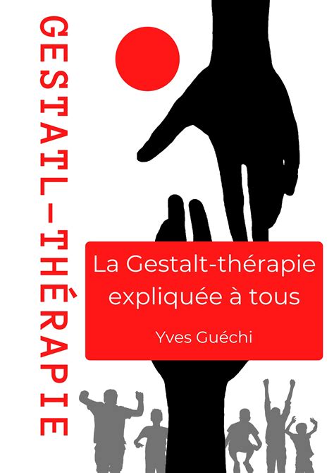 La Gestalt Thérapie Expliquée à Tous Yves Guéchi