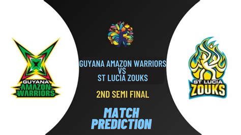 Guyana Amazon Warriors Vs St Lucia Zouks 2nd Semi Final Match Prediction