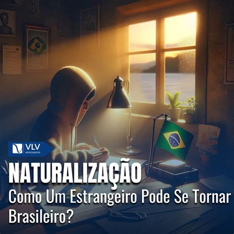 Diferença Entre Naturalização E Estrangeiro - Naturalização: Como Um Estrangeiro Pode Se Tornar Brasileiro? - VLV ...