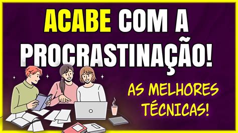 ProcrastinaÇÃo Como Acabar Com A Procrastinação Nos Estudos Youtube