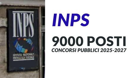 9000 Posti Nuovi Concorsi Pubblici INPS 2025 2027 Per DIPLOMATI E