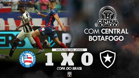 Bahia X Botafogo P S Jogo Central Botafogo Youtube