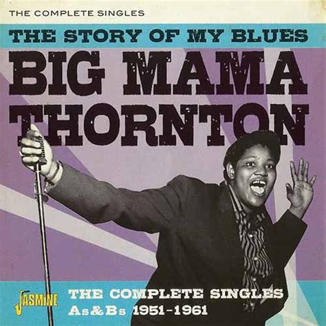 Big Mama Thornton The Story Of My Blues The Complete Singles A’s And B’s 1951 1961 Keys And