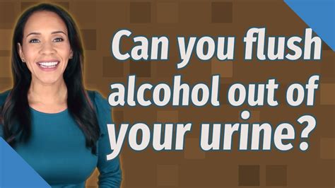 Can You Flush Alcohol Out Of Your Urine Youtube