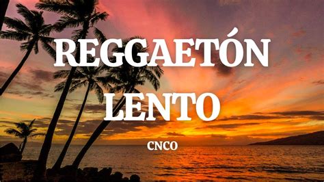 Cnco Reggaet N Lento Bailemos Letra Lyrics Youtube