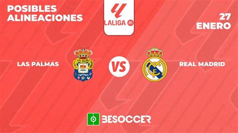 Posibles Alineaciones De Las Palmas Vs Real Madrid