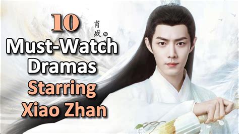 Must Watch Dramas Starring Xiao Zhan Explore His Journey In The