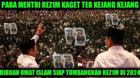 REZIM HILANG AKAL ANIES CAK IMIN BIKIN PANIK RIBUAN UMAT ISLAM SIAP