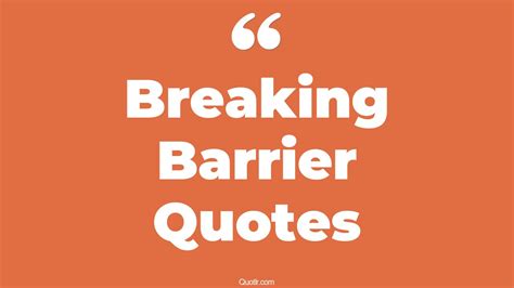 45+ Unpopular Breaking Barrier Quotes That Will Unlock Your True Potential