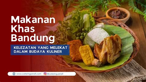 Makanan Khas Bandung Kelezatan Yang Melekat Dalam Budaya Kuliner