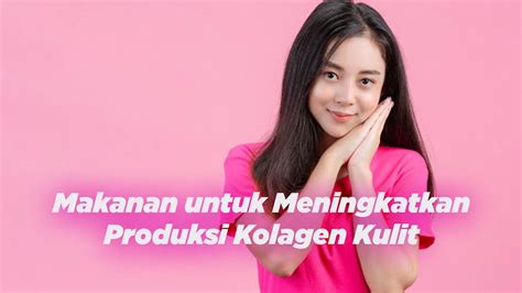 Makanan Untuk Meningkatkan Produksi Kolagen Kulit MAINMAIN