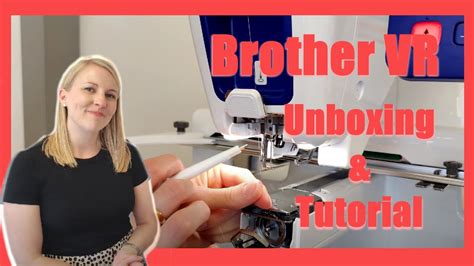 Brother Vr Embroidery Machine Unboxing Tutorial Youtube