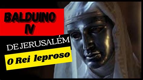 Balduíno IV de Jerusalém O Rei Leproso que Desafiou Saladino YouTube