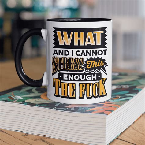 The Fuck Coffee Mug What And I Cannot Stress This Enough The Fuck Accent Mug CubeBik