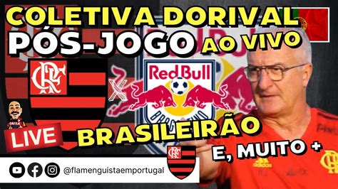 Live P S Jogo Flamengo X Bragantino Pelo Brasileir O Entrevista