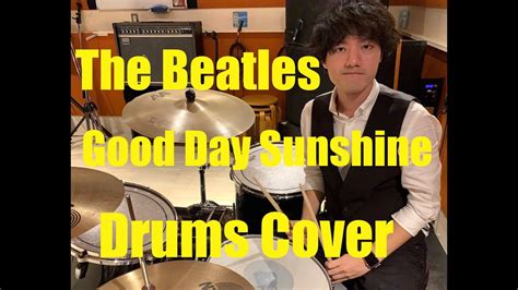 The Beatles Good Day Sunshine Drums Cover Re Uploaded Youtube