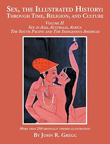 Sex The Illustrated History Through Time Religion And Culture Volume Ii Sex In Asia