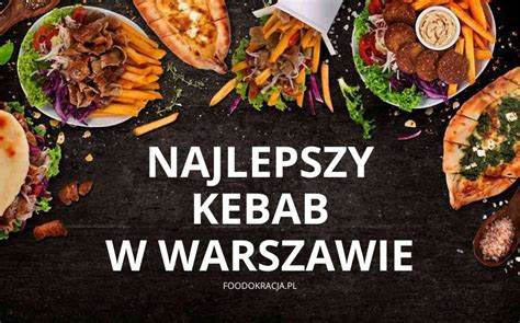 Najlepszy Kebab Warszawa Top Foodokracja