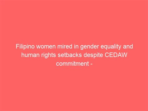 Filipino Women Mired In Gender Equality And Human Rights Setbacks Despite Cedaw Commitment