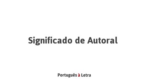 O Que Significa Autoral - Significado de Autoral | Português à Letra