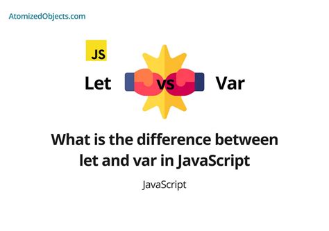 What Is The Difference Between Let And Var In Javascript Atomized Objects