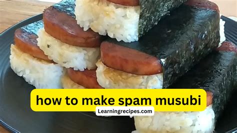 How To Make Spam Musubi Learningrecipes