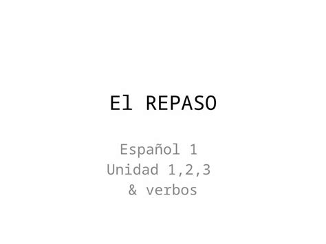 Pptx El Repaso Español 1 Unidad 123 And Verbos Unidad 1 Etapa 1 P