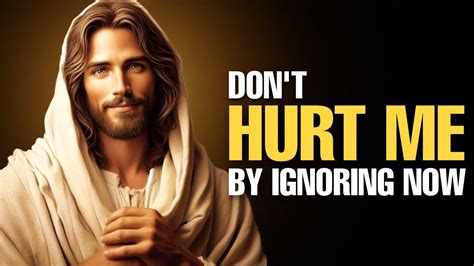 Jesus Says Don T HURT ME By Ignoring Now Jesus Affirmations God