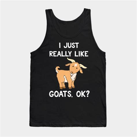 Funny Goat Shirt I Just Really Like Goats Farmer Funny Goat Tank