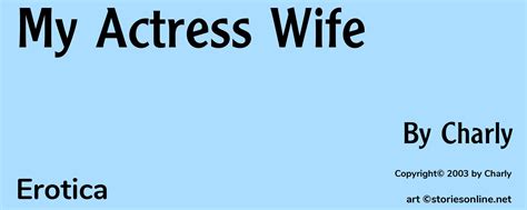 Erotica Sex Story My Actress Wife Chapter 1 By Charly