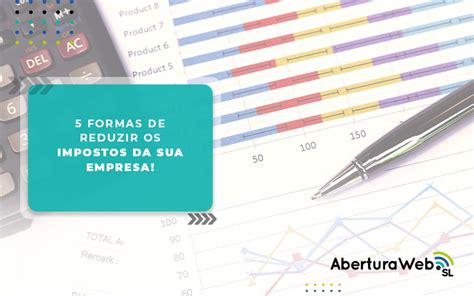 Existem Formas De Reduzir Os Impostos Da Sua Empresa Sem Burocracia