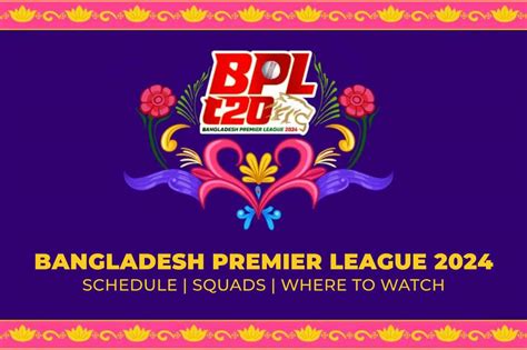 Bangladesh Premier League BPL 2024 Full Schedule Squads Live