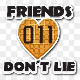 Friends Don T Lie Friends Dont Lie Png Transparent Png Vhv