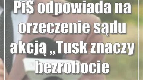 Pis Odpowiada Na Orzeczenie S Du Akcj Tusk Znaczy Bezrobocie Cda