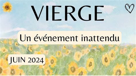 VIERGE JUIN 2024 EVENEMENT INATTENDU Une Information Provoque Un