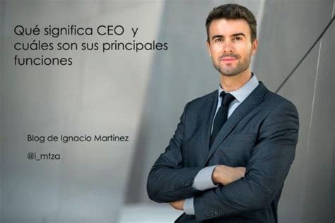 Qu Significa Ceo Y Cu Les Son Sus Principales Funciones Blog De