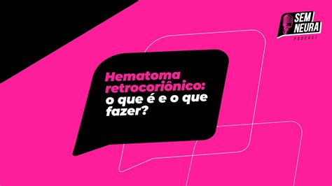 Hematoma retrocoriônico o que é e o que fazer YouTube