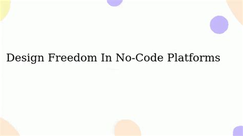 No-code.io | Design Freedom In No-Code Platforms: Pros And Cons