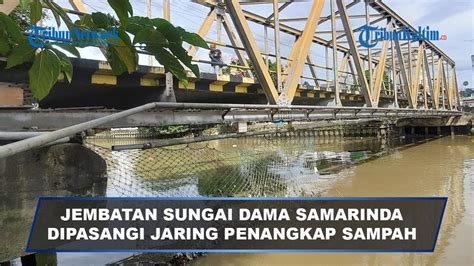 Jaga Kebersihan Sungai Karang Mumus Jembatan Sungai Dama Samarinda