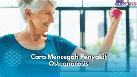 5 Cara Cegah Osteoporosis Lakukan Sejak Dini Jika Tidak Ingin Menyesal