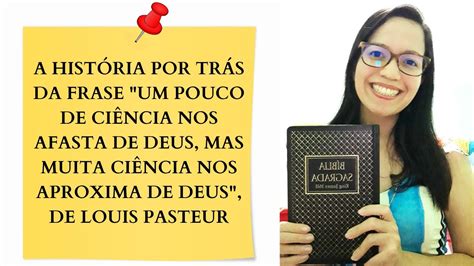 UM POUCO DE CIÊNCIA NOS AFASTA DE DEUS MAS MUITA CIÊNCIA NOS APROXIMA